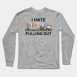 I Hate Pulling Out Boating Boat Captain Long Sleeve T-Shirt